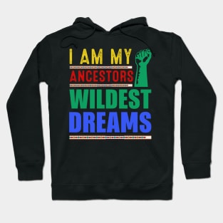 I am my ancestors Wildest Dreams Hoodie